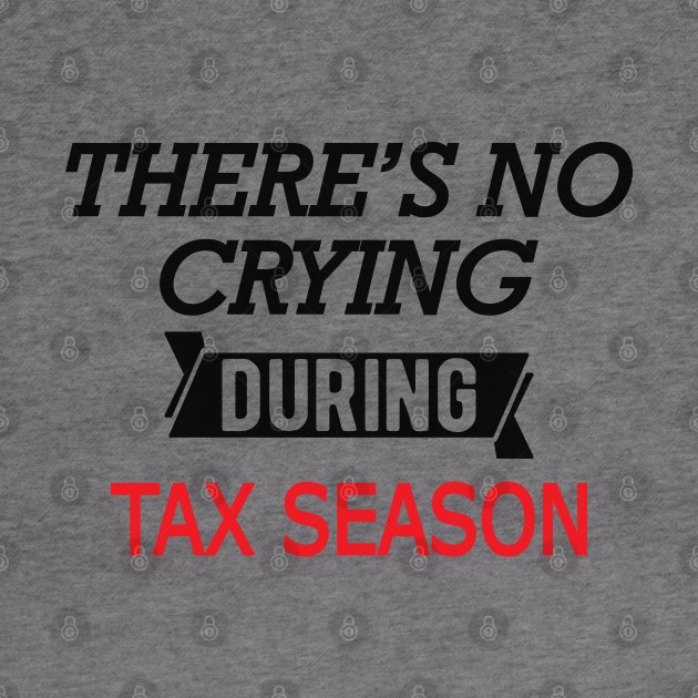 Tax Accountant - There's no crying during season by KC Happy Shop